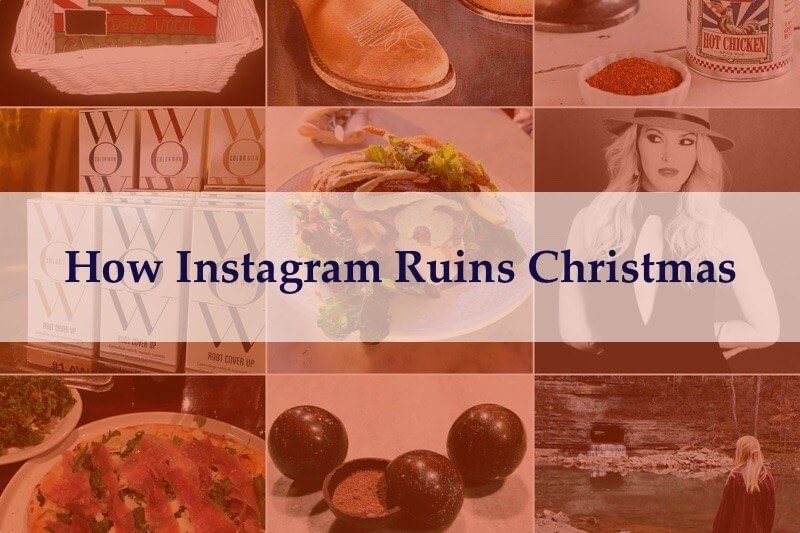 Instagram can ruin Christmas. See why (it may be different than you think!)