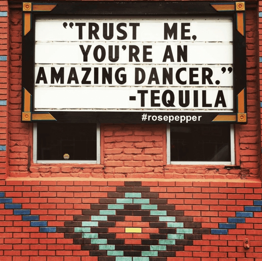 'Trust me. You're an amazing dancer." - Tequila. Rosepepper Cantina.