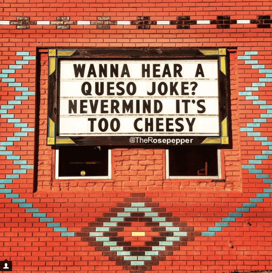 Wanna hear a queso joke? Nevermind. It's too cheesy. Rosepepper Cantina