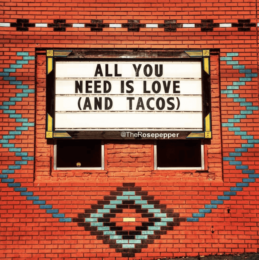 All you need is love (and tacos). Rosepepper Cantina