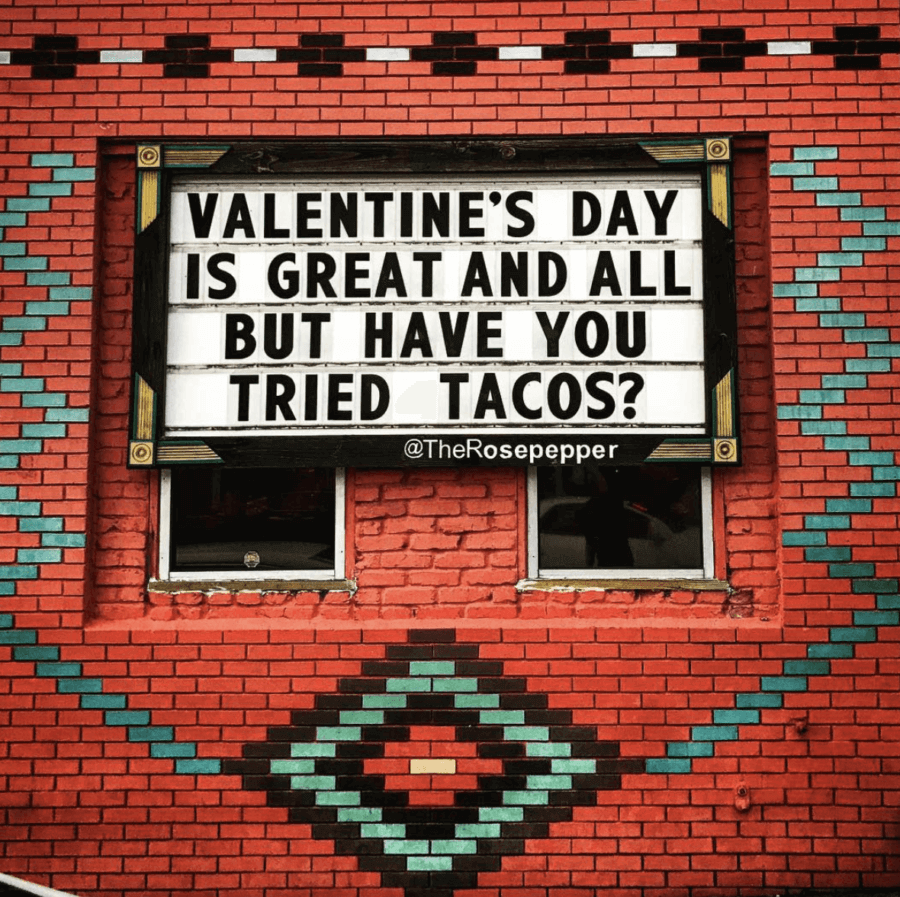 Valentine's Day is great and all, but have you tried tacos? Rosepepper Cantina