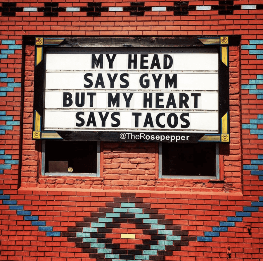 My head says gym but my heart says tacos. Rosepepper Cantina