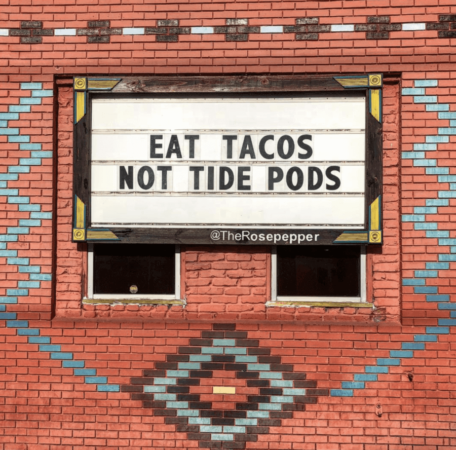 Eat tacos. Not Tide Pods. Rosepepper Cantina