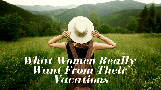 what-women-want-from-their-vactions