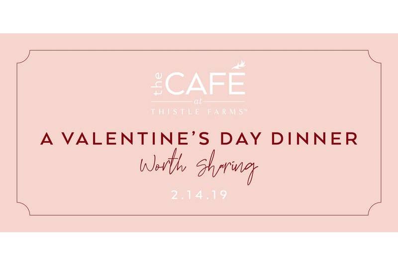 Feb 14: Valentine’s Day Dinner at The Cafe at Thistle Farms