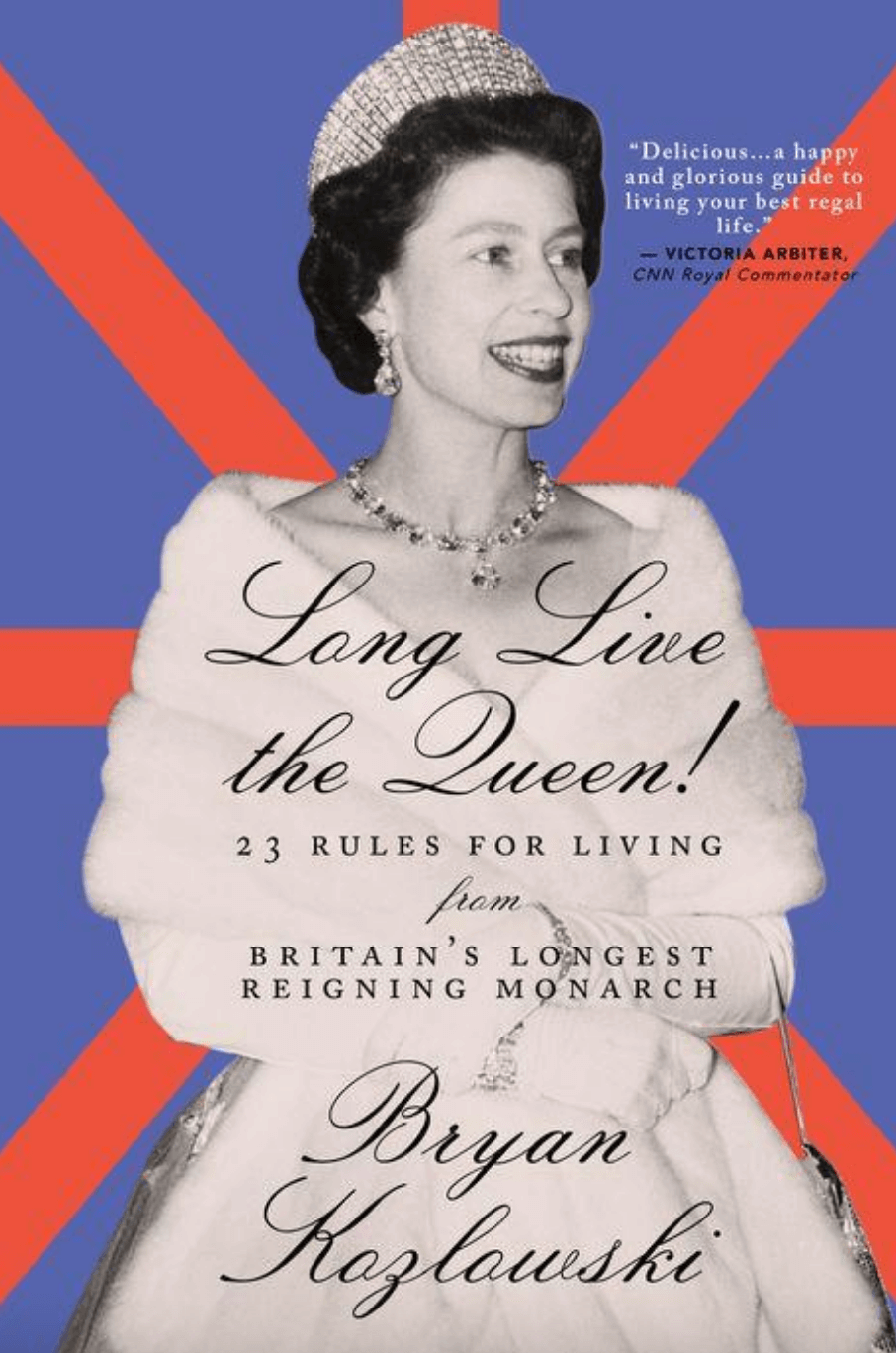 Long Live the Queen! 23 Rules for Living by Bryan Kozlowski