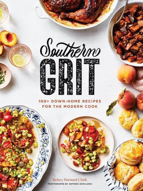 Southern Grit: 100+ Down-Home Recipes for the Modern Cook by Kelsey Barnard Clark