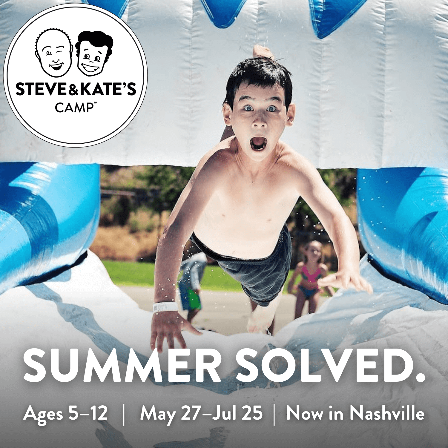 Child sliding down an inflatable water slide with a surprised expression. Text overlay: "Steve & Kate's Camp. Summer Solved. Ages 5–12, May 27–Jul 25, now in Nashville—experience one of the best Nashville summer camps!.