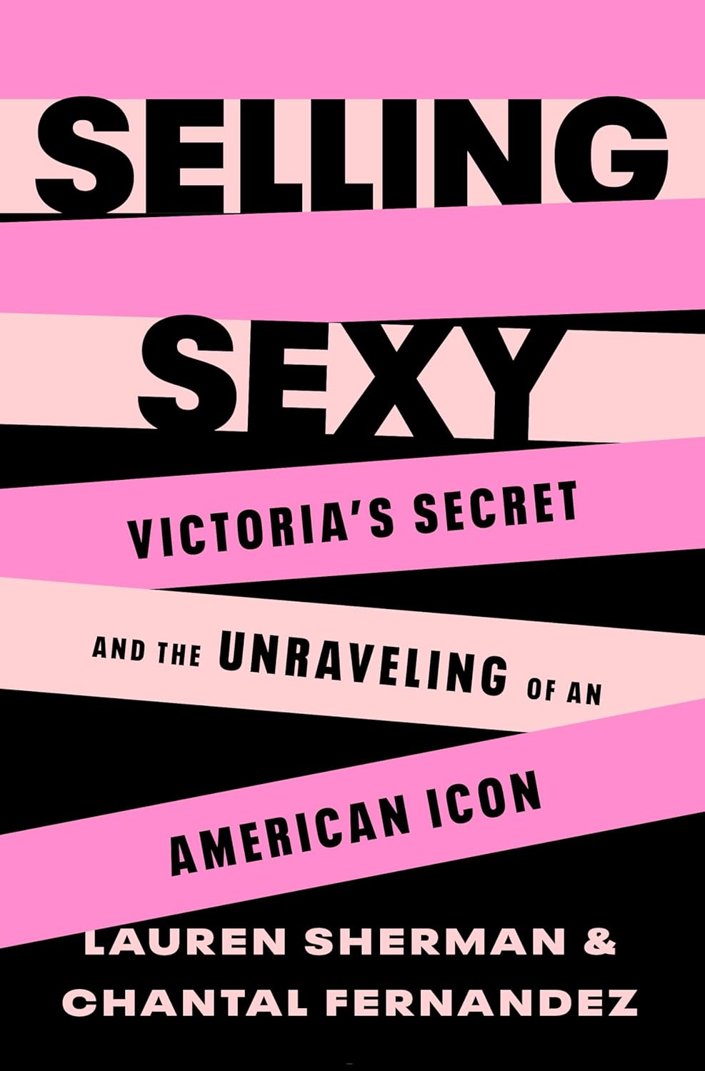 Book cover of "Selling Sexy" by Lauren Sherman & Chantal Fernandez. It features pink and black diagonal stripes with a subtitle about Victoria's Secret's unraveling.