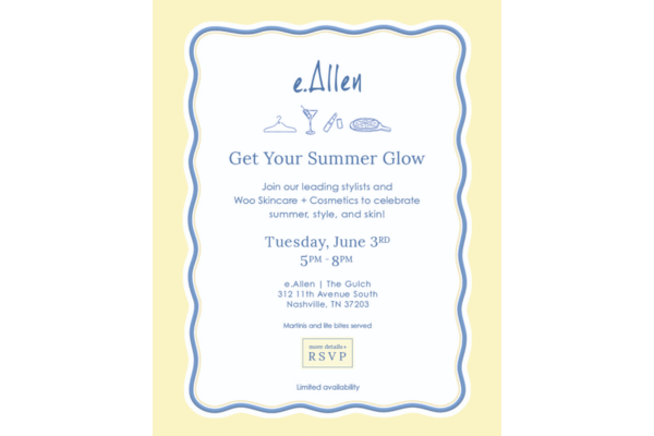Join us for "Get Your Summer Glow" by e.Allen on June 3rd, 5–8 PM in Nashville, TN. Enjoy skincare, cosmetics, stylists, and refreshments—all to help you achieve your best summer glow. RSVP required.