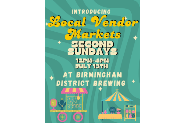 Poster announcing the Local Vendor Market on second Sundays from 12PM-4PM, starting July 13th, at Birmingham District Brewing, featuring vibrant illustrations of vendor stalls.