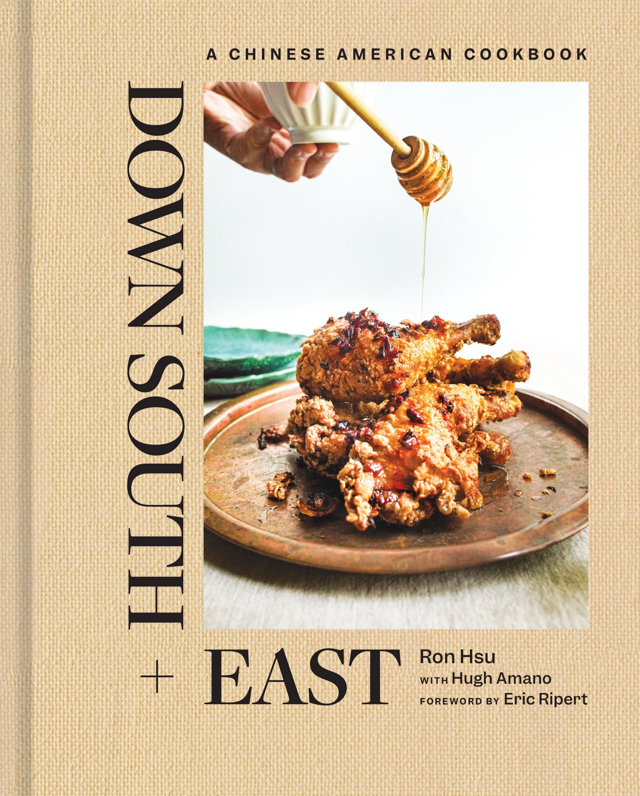 3 Cool, Crisp Recipes from the 'Down South + East' Cookbook - 5 The cover of "Down South + East: A Chinese American Cookbook" by Ron Hsu shows fried chicken being drizzled with honey.