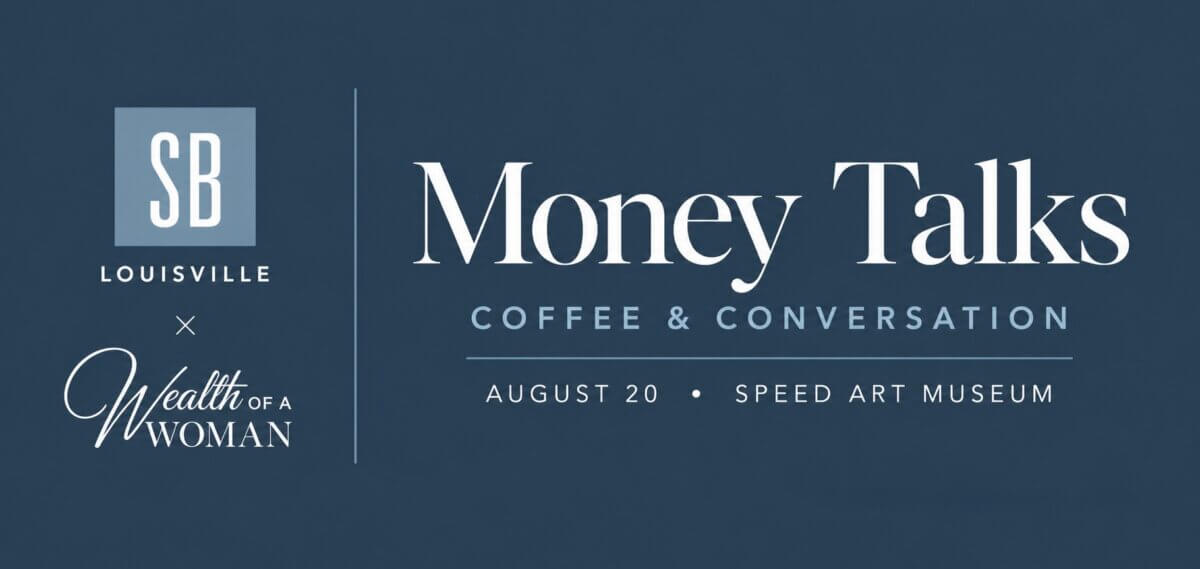 Why "Good" Finance Advice Doesn't Work for Everyone - 4 Event graphic featuring "Money Talks: Coffee & Conversation," August 20 at Speed Art Museum, hosted by SB Louisville, StyleBlueprint Louisville, and Wealth of a Woman, set against a blue background.