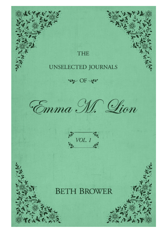 3 Cozy Fall Reads (Plus the Best Spots to Read Them in BHAM!) - 4 Book cover for The Unselected Journals of Emma M. Lion, Vol. 1 by Beth Brower, featuring black decorative floral corners on a light green background, a perfect pick for fall book recommendations.